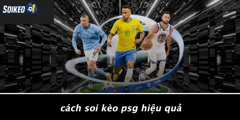 Cách Soi Kèo PSG Hiệu Quả