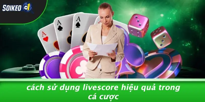 Cách Sử Dụng Livescore Hiệu Quả Trong Cá Cược