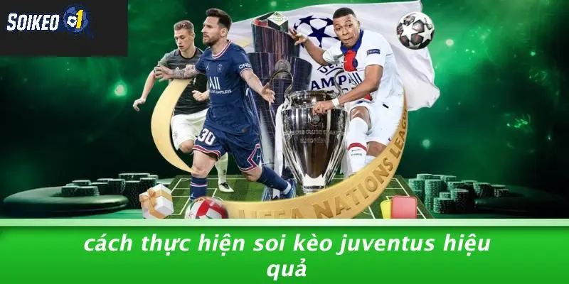 Cách Thực Hiện Soi Kèo Juventus Hiệu Quả