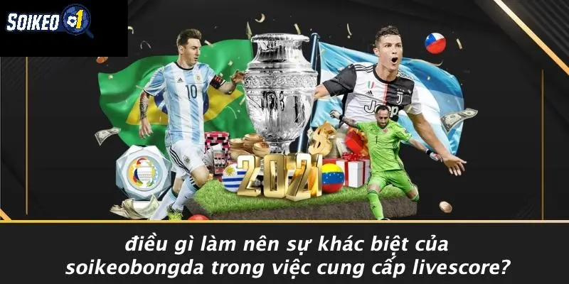 Điều Gì Làm Nên Sự Khác Biệt Của SOI KÈO Trong Việc Cung Cấp Livescore?