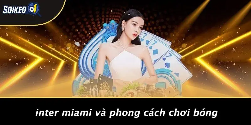 Inter Miami Và Phong Cách Chơi Bóng