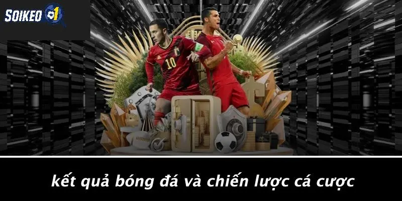 Kết Quả Bóng Đá Và Chiến Lược Cá Cược
