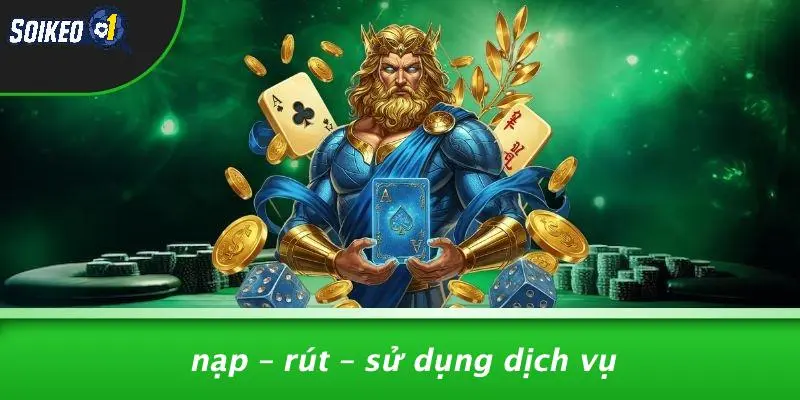 Nạp – Rút – Sử Dụng Dịch Vụ