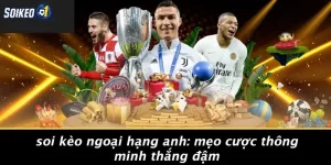 Soi kèo Ngoại Hạng Anh