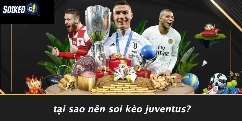 Tại Sao Nên Soi Kèo Juventus?