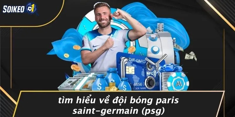 Tìm Hiểu Về Đội Bóng Paris Saint-Germain (PSG)