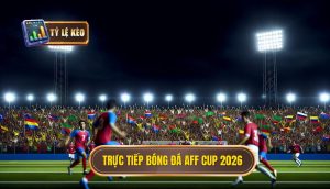 Trực tiếp bóng đá AFF Cup 2026