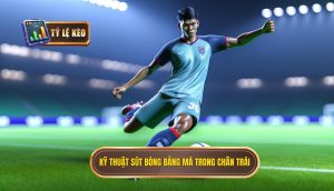 Kỹ thuật sút bóng bằng má trong chân trái