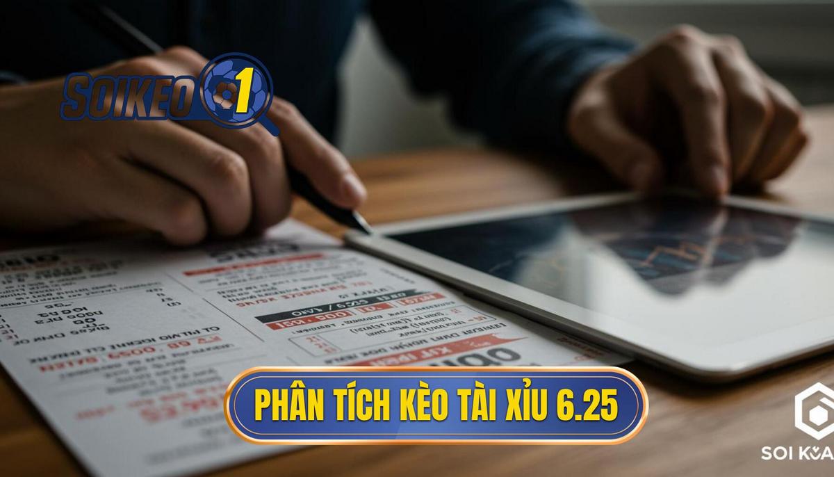 Phân Tích Cơ Bản Về Kèo Tài Xỉu 6.25