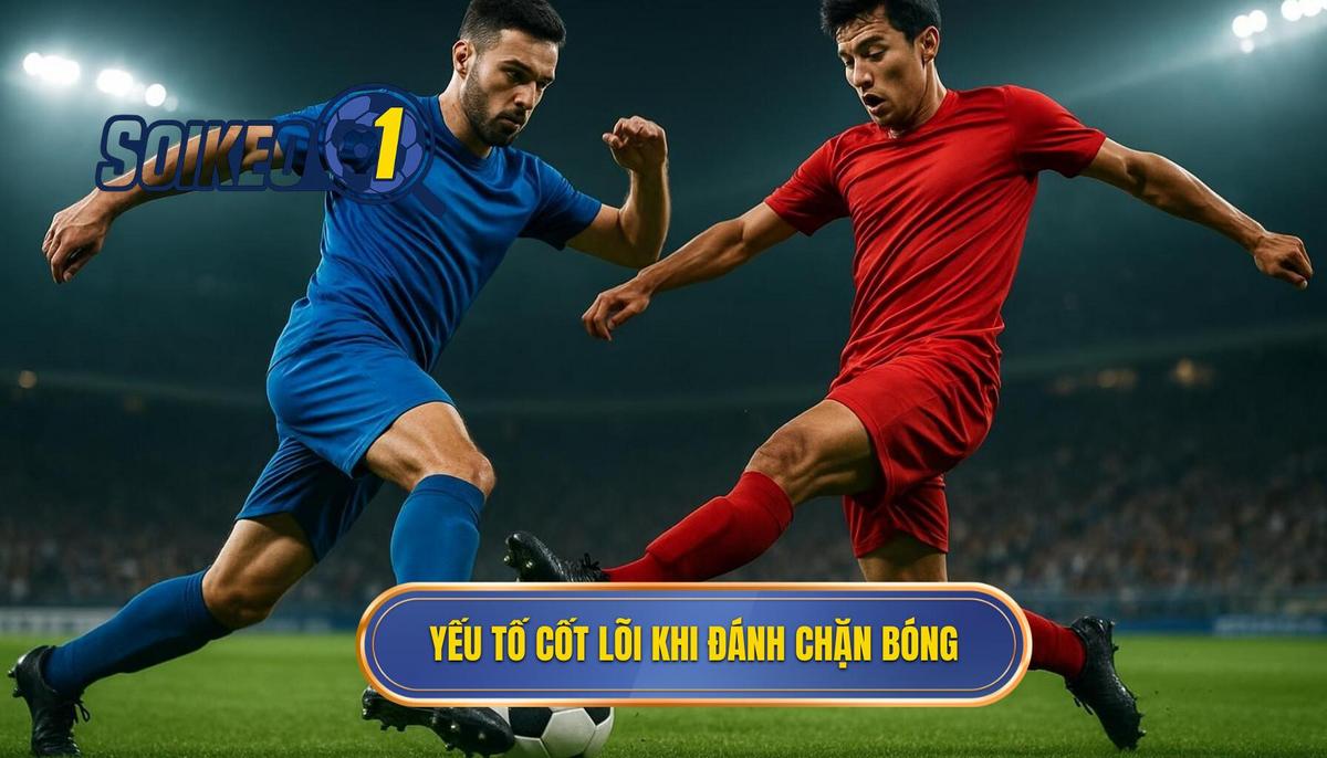 Các Yếu Tố Cốt Lõi Để Thực Hiện Kỹ Thuật Đánh Chặn Bóng Hiệu Quả