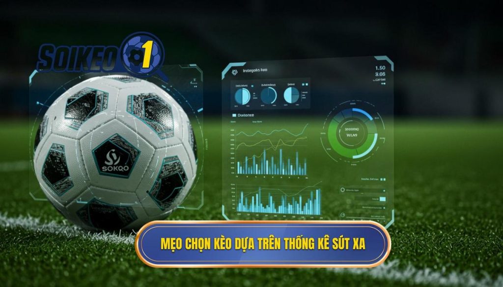 Mẹo chọn kèo dựa trên thống kê sút xa