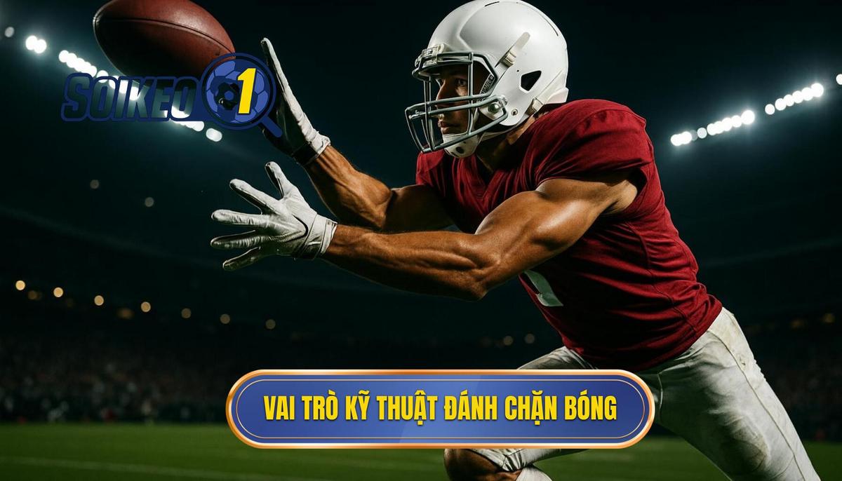 Phân Tích Sâu Sắc Vai Trò Của Kỹ Thuật Đánh Chặn Bóng