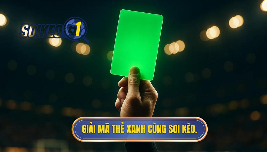 Giải mã thẻ xanh cùng SOI KÈO.