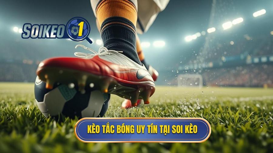 Kèo cược tổng số lần tắc bóng thành công: Kinh nghiệm soi kèo chuẩn