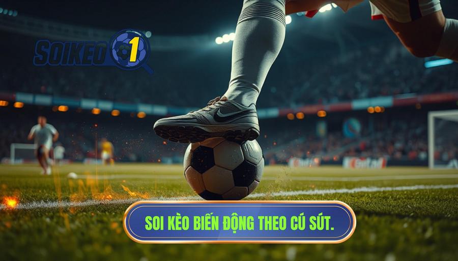 Chiến thuật soi kèo biến động theo cú sút nguy hiểm chuyên sâu