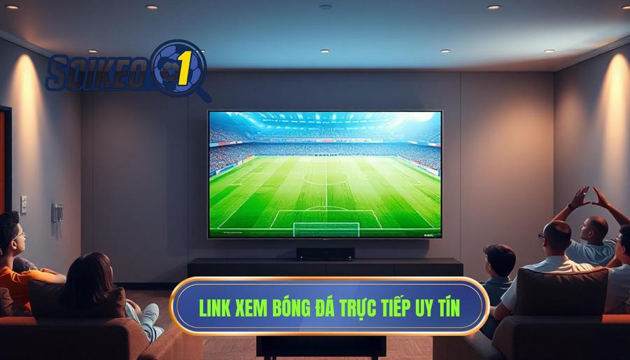 Ưu điểm khi truy cập Link xem bóng đá trực tiếp hôm nay tại hệ thống uy tín