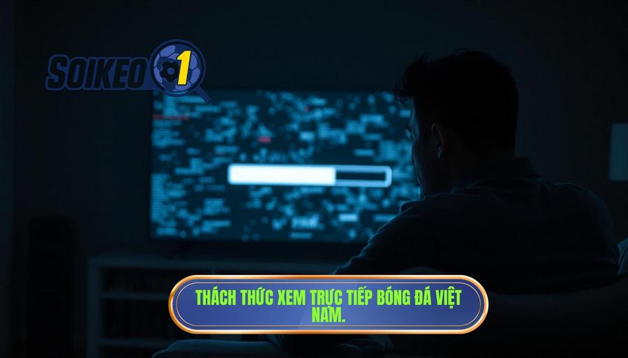 Phân tích đa chiều: Những thách thức khi xem trực tiếp bóng đá Việt Nam hôm nay